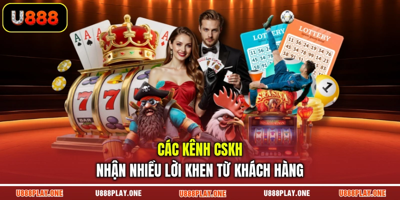 Các kênh CSKH nhận nhiều lời khen từ khách hàng