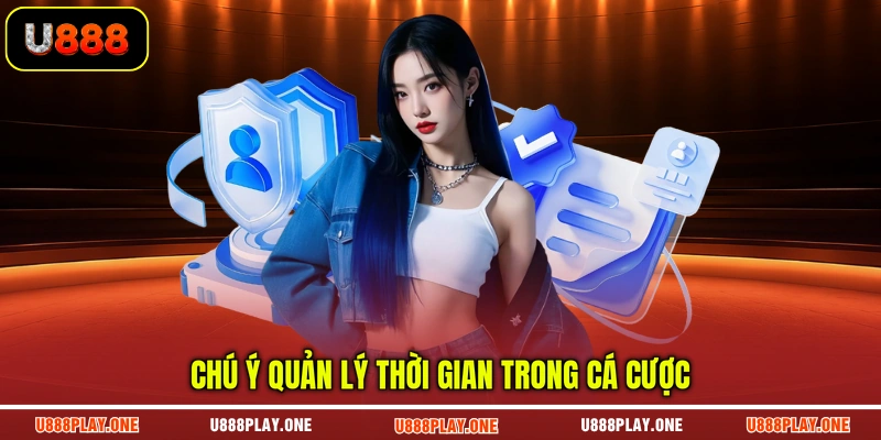 Chú ý quản lý thời gian trong cá cược