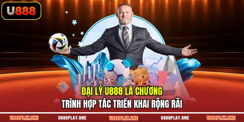 Đại lý U888 là chương trình hợp tác triển khai rộng rãi