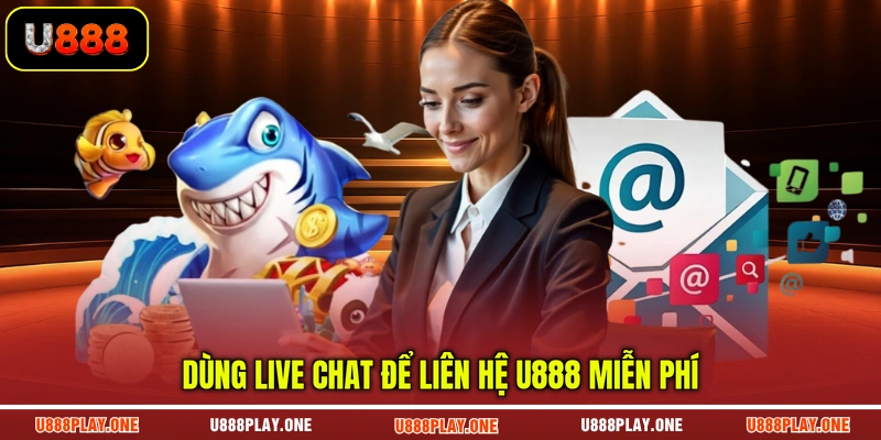 Dùng Live Chat để liên hệ U888 miễn phí
