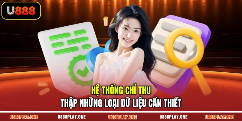 Hệ thống chỉ thu thập những loại dữ liệu cần thiết