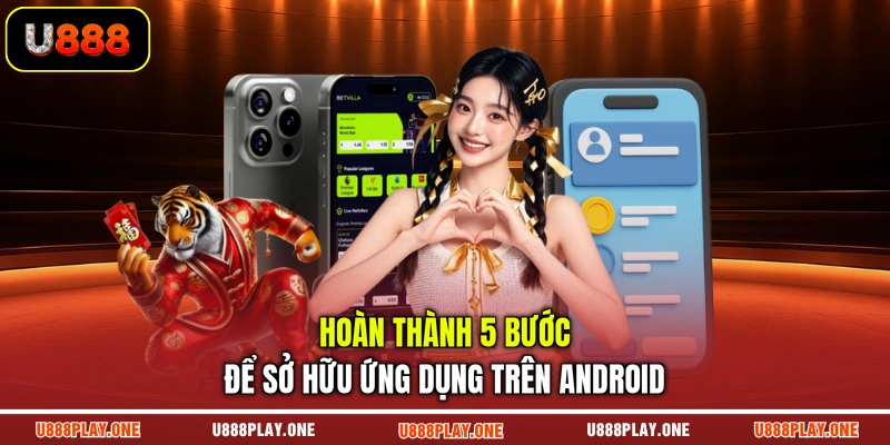 Hoàn thành 5 bước để sở hữu ứng dụng trên Android