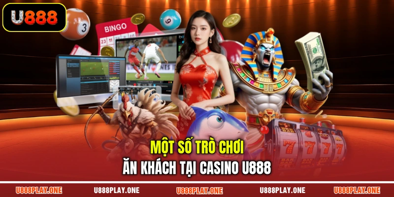Một số trò chơi ăn khách tại casino U888
