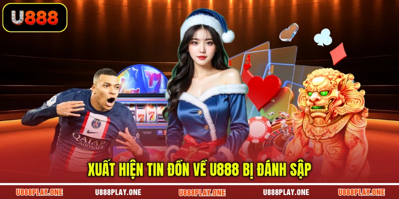 Xuất hiện tin đồn về U888 bị đánh sập
